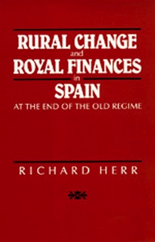 Rural Change and Royal Finances in Spain by Richard Herr
