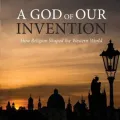 A God of Our Own Invention  by Dan Kohanski