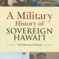 A Military History of Sovereign Hawaii by Neil Dukas